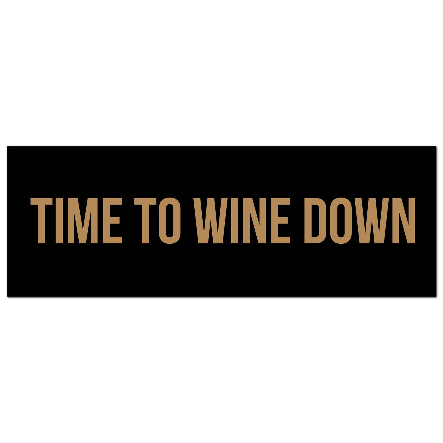 Time To Wine Down Gold Foil Plaque